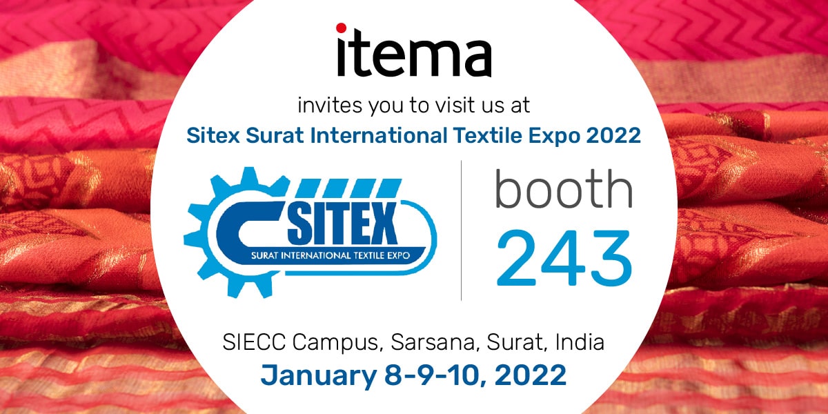 Itema exhibited weaving innovations at SITEX Surat International Textile Expo 2022 January 8th – 10th, 2022 Booth 243 - 